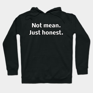 Not mean. Just honest Hoodie